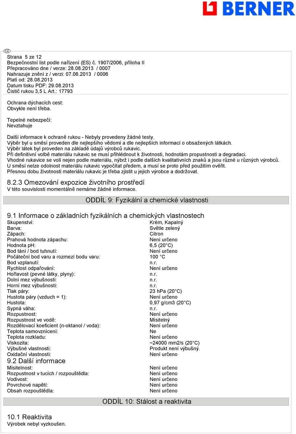 Při definitivní volbě materiálu rukavic se musí přihlédnout k životnosti, hodnotám propustnosti a degradaci.
