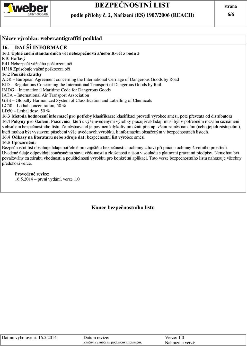 International Maritime Code for Dangerous Goods IATA International Air Transport Association GHS Globally Harmonized System of Classification and Labelling of Chemicals LC50 Lethal concentration, 50