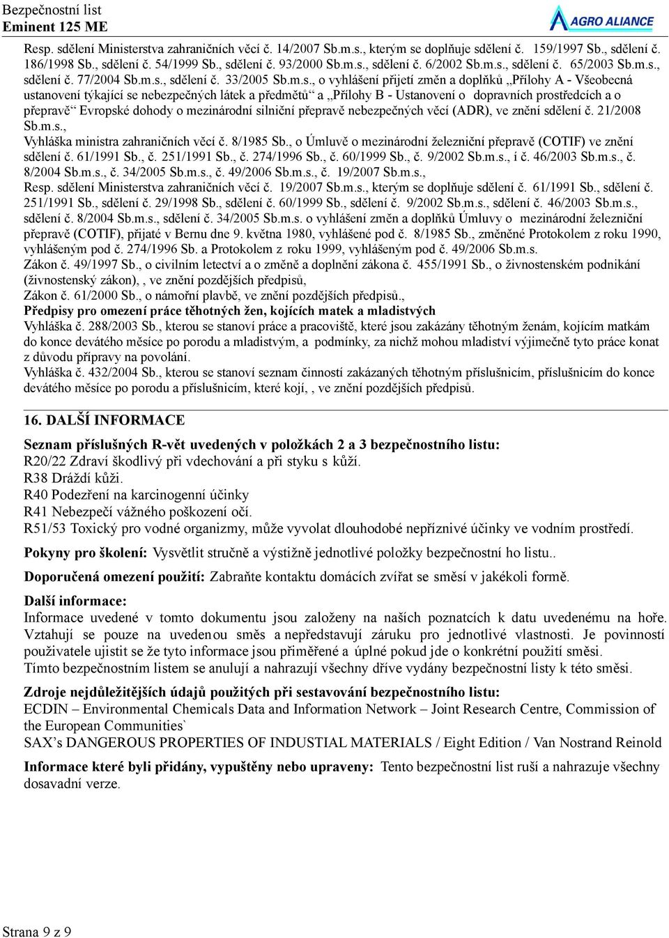 a Přílohy B - Ustanovení o dopravních prostředcích a o přepravě Evropské dohody o mezinárodní silniční přepravě nebezpečných věcí (ADR), ve znění sdělení č. 21/2008 Sb.m.s., Vyhláška ministra zahraničních věcí č.