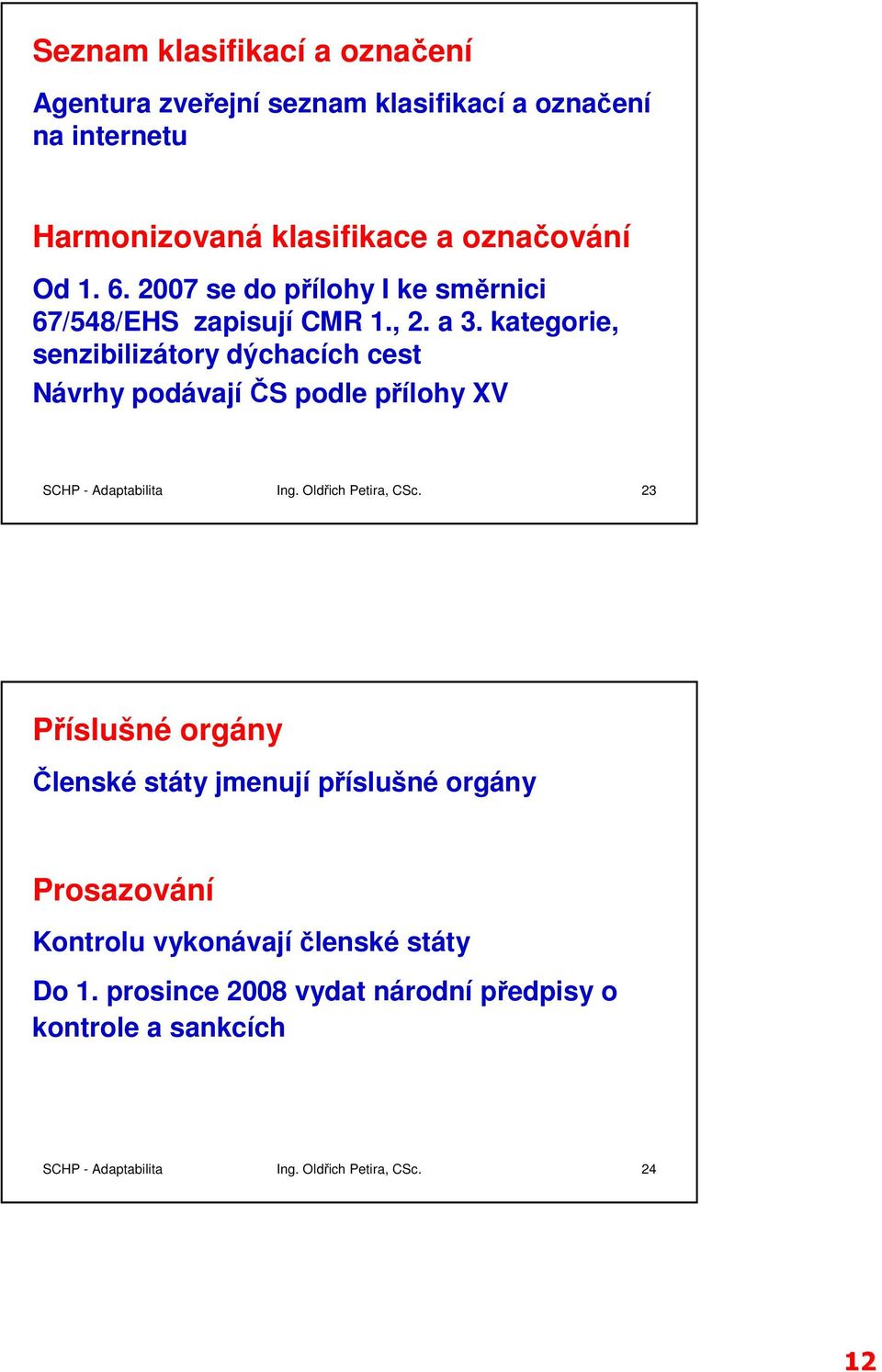 kategorie, senzibilizátory dýchacích cest Návrhy podávají ČS podle přílohy XV SCHP - Adaptabilita Ing. Oldřich Petira, CSc.