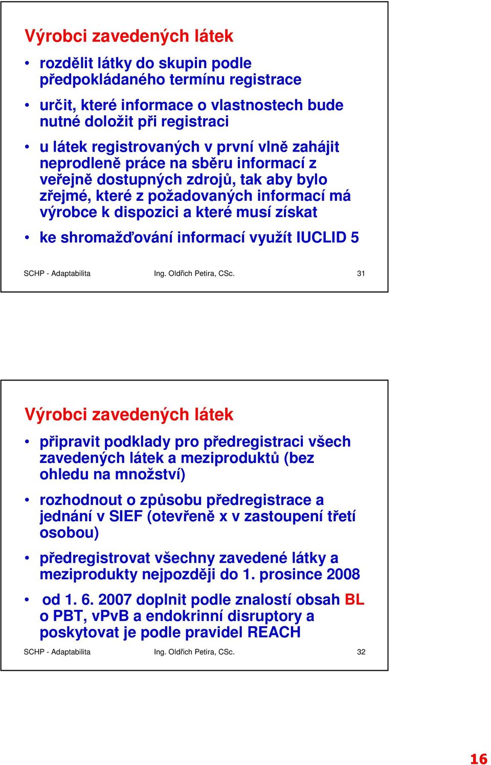 využít IUCLID 5 SCHP - Adaptabilita Ing. Oldřich Petira, CSc.