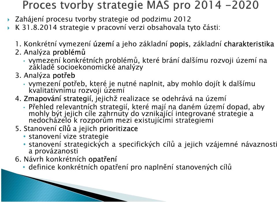 Analýza potřeb vymezení potřeb, které je nutné naplnit, aby mohlo dojít k dalšímu kvalitativnímu rozvoji území 4.