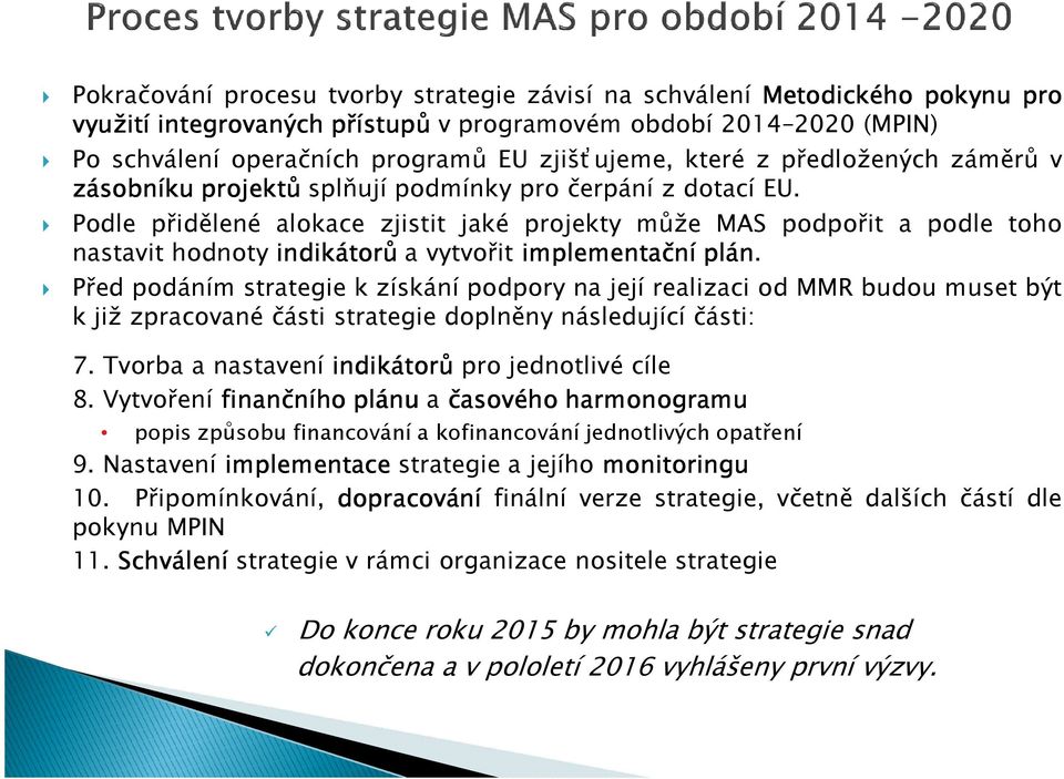 Podle přidělené alokace zjistit jaké projekty může MAS podpořit a podle toho nastavit hodnoty indikátorů a vytvořit implementační plán.