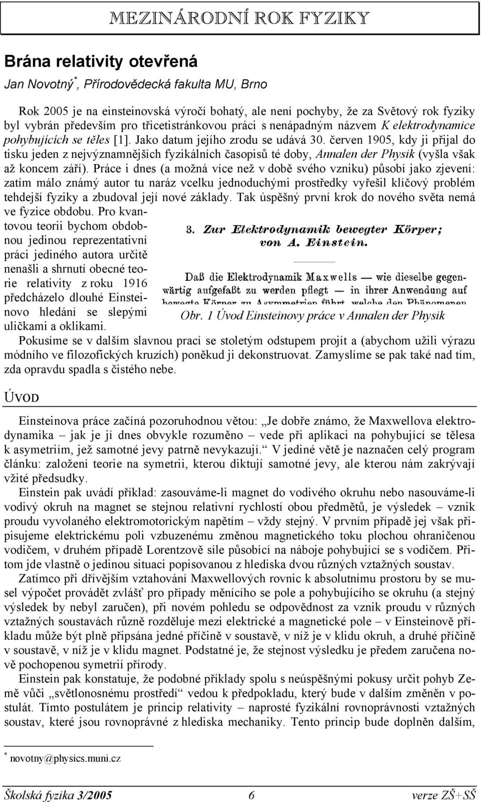 čeren 1905, kdy ji přijal do tisku jeden z nejýznamnějšíh fyzikálníh časopisů té doby, Annalen der Physik (yšla šak až konem září).