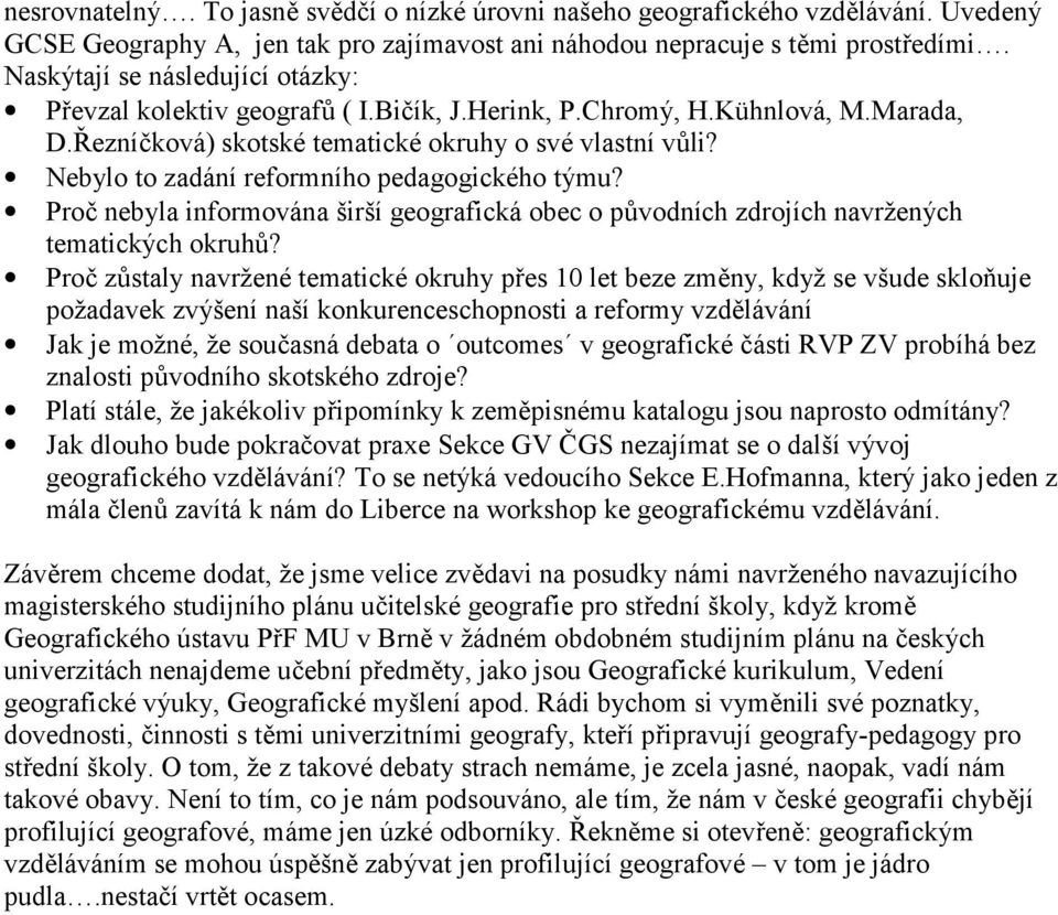 Nebylo to zadání reformního pedagogického týmu? Proč nebyla informována širší geografická obec o původních zdrojích navržených tematických okruhů?