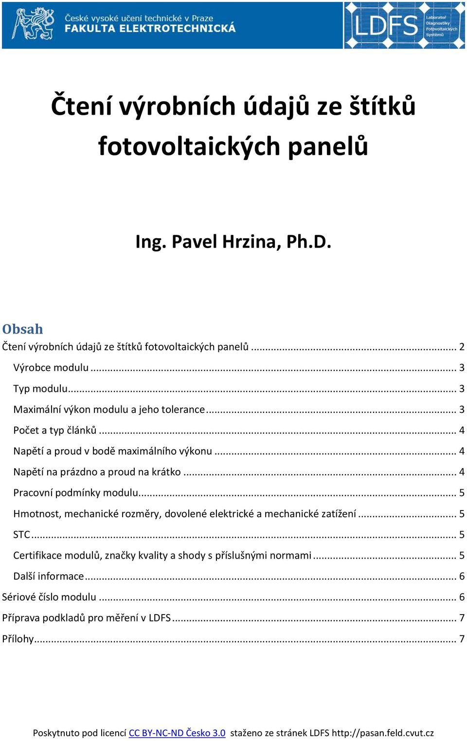 .. 4 Pracovní podmínky modulu... 5 Hmotnost, mechanické rozměry, dovolené elektrické a mechanické zatížení... 5 STC.