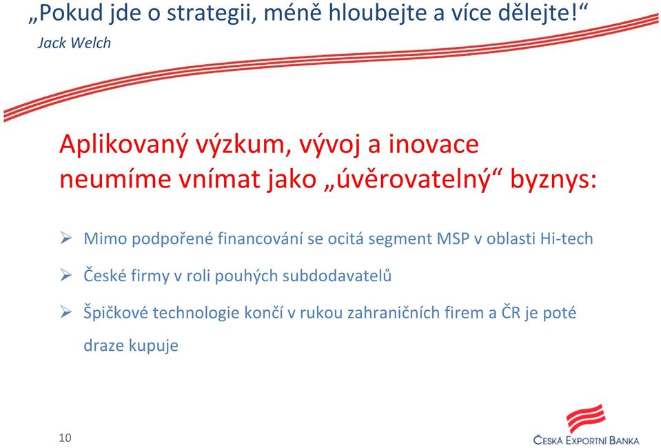 byznys: Mimo podpořené financování se ocitá segment MSP v oblasti Hi tech České