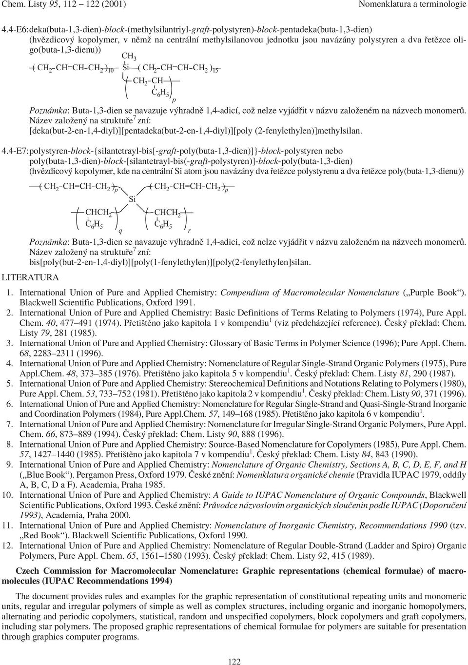 oligo(buta-1,3-dieu)) H 3 (H 2 H=H H 2 ) 10 Si ( H 2 H=H H 2 ) 15 H 2 H Poz mka: Buta-1,3-die se avazuje v hradï 1,4-adicÌ, coû elze vyj d it v zvu zaloûeèm a zvech moomer.