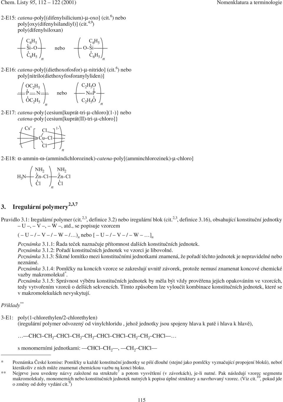 α-ammi-ω-(ammidichloroziek)-catea-oly[(ammichloroziek)-µ-chloro] H 3 N NH 2 Z l l NH 2 Z l l 3. Iregul rì olymery 2,3,7 Pravidlo 3.1: Iregul rì olymer (cit. 2,3, defiice 3.2) ebo iregul rì blok (cit.