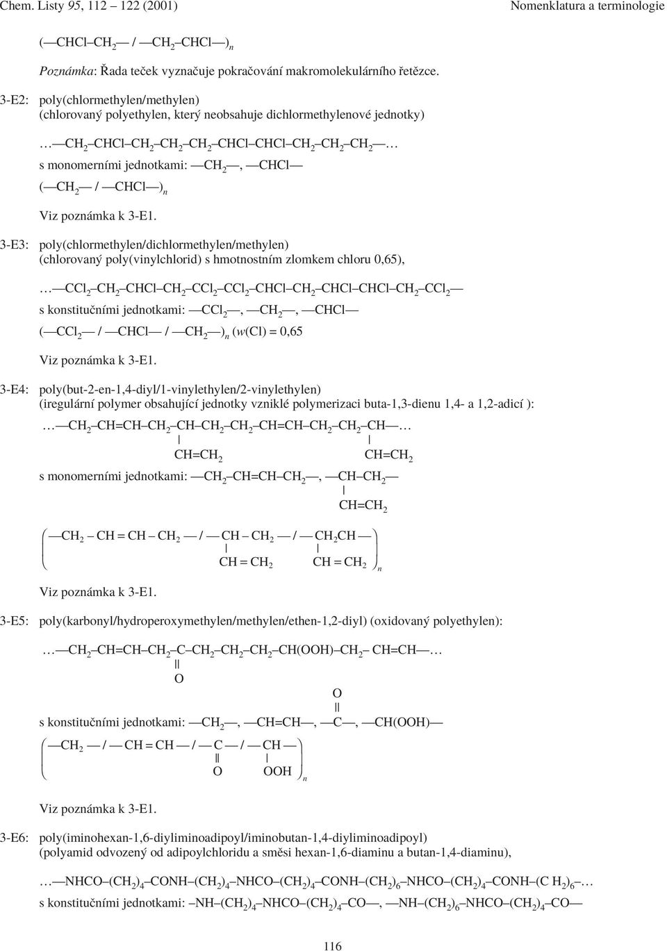 3-E3: oly(chlormethyle/dichlormethyle/methyle) (chlorova oly(viylchlorid) s hmotostìm zlomkem chloru 0,65), Öól 2 ñhl ñl 2 ñl 2 ñhl ñhlñhl ñl 2 ó s kostituëìmi jedotkami: ól 2 ó, óh 2 ó, óhló (ól 2 ó