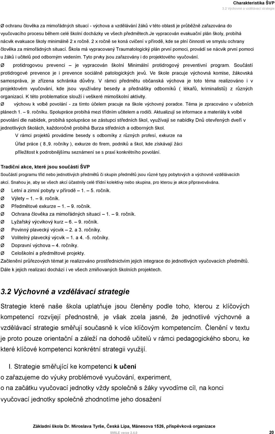 předmětech.je vypracován evakuační plán školy, probíhá nácvik evakuace školy minimálně 2 x ročně.