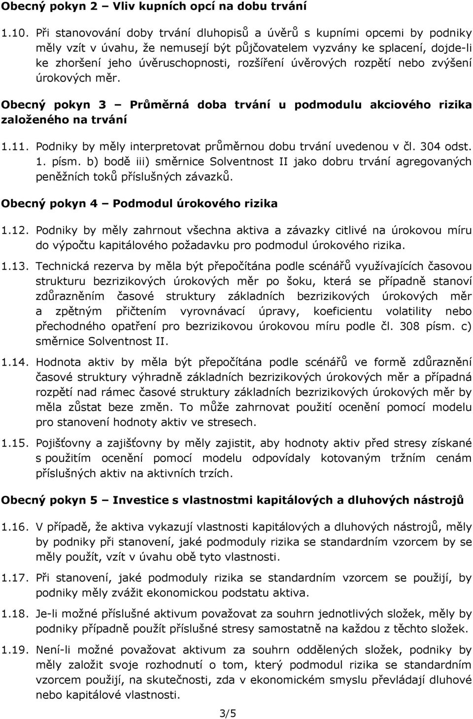 úvěrových rozpětí nebo zvýšení úrokových měr. Obecný pokyn 3 Průměrná doba trvání u podmodulu akciového rizika založeného na trvání 1.11.