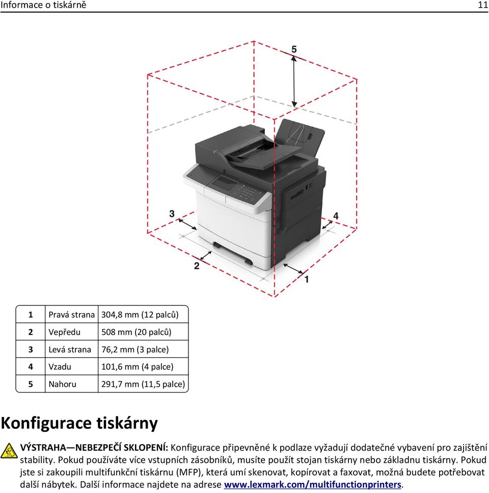 stability. Pokud používáte více vstupních zásobníků, musíte použít stojan tiskárny nebo základnu tiskárny.