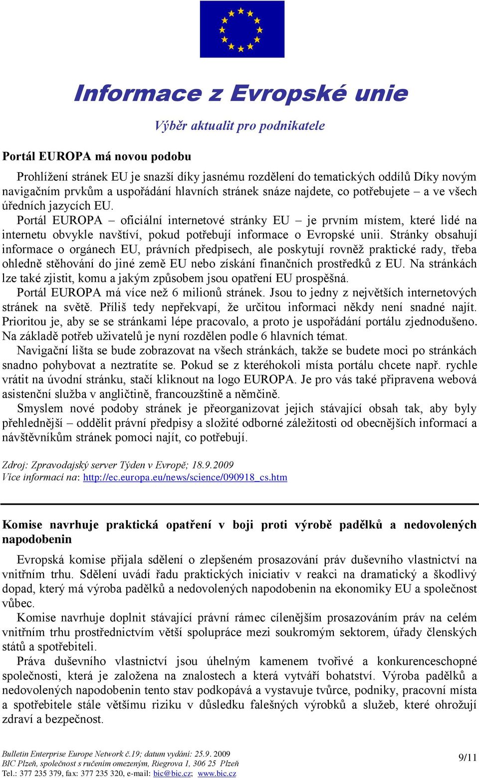 Portál EUROPA oficiální internetové stránky EU je prvním místem, které lidé na internetu obvykle navštíví, pokud potřebují informace o Evropské unii.