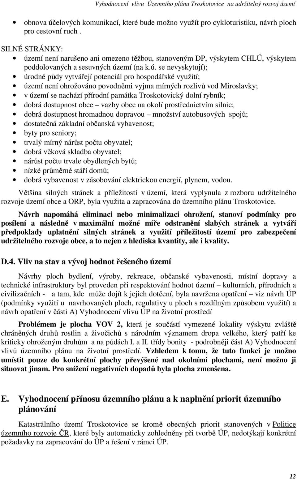 emí není narušeno ani omezeno těžbou, stanoveným DP, výskytem CHLÚ, výskytem poddolovaných a sesuvných úz