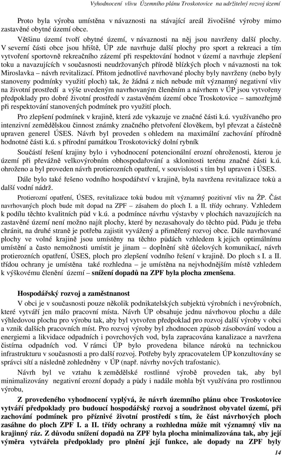 navazujících v současnosti neudržovaných přírodě blízkých ploch v návaznosti na tok Miroslavka návrh revitalizací.