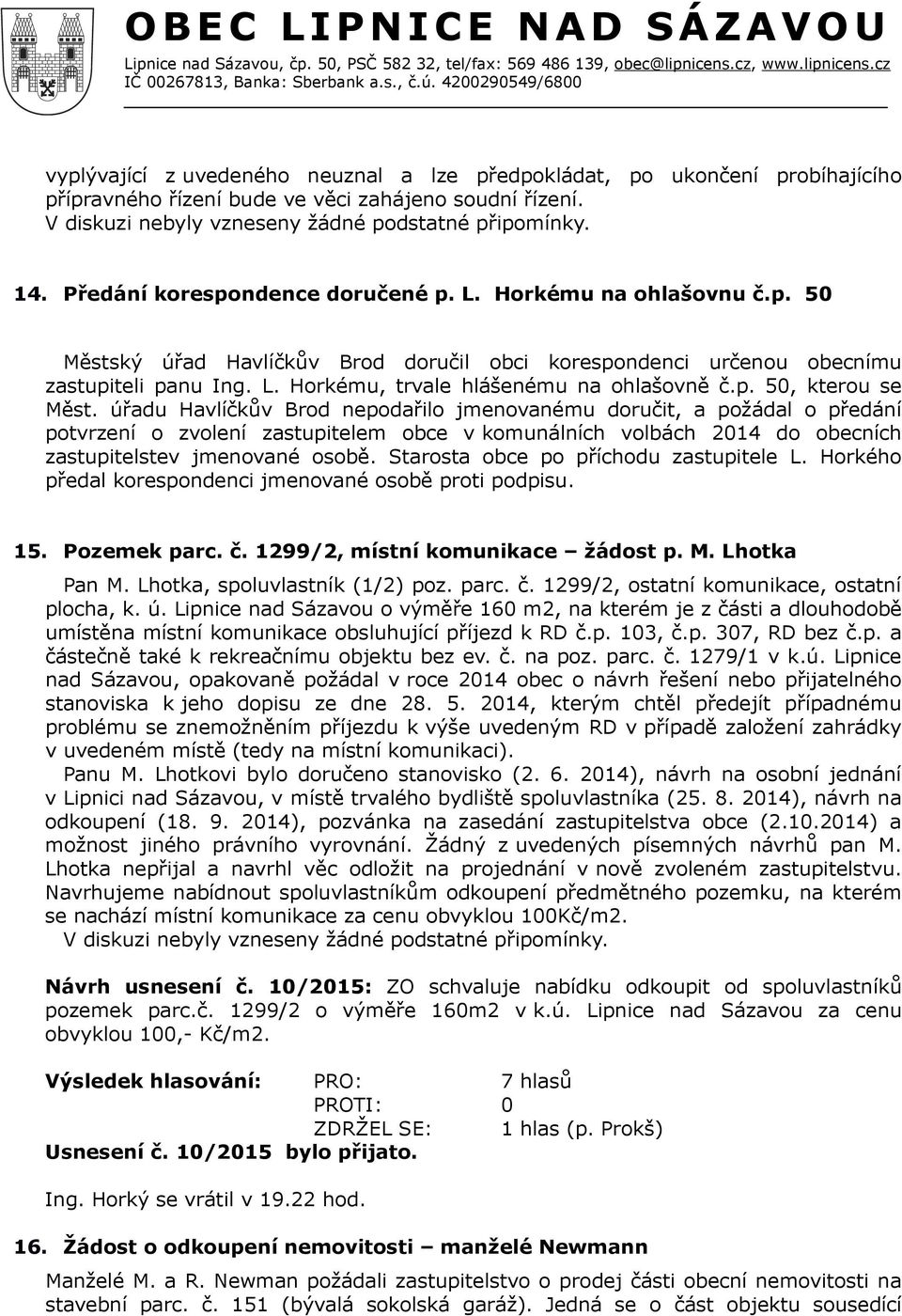 úřadu Havlíčkův Brod nepodařilo jmenovanému doručit, a požádal o předání potvrzení o zvolení zastupitelem obce v komunálních volbách 2014 do obecních zastupitelstev jmenované osobě.