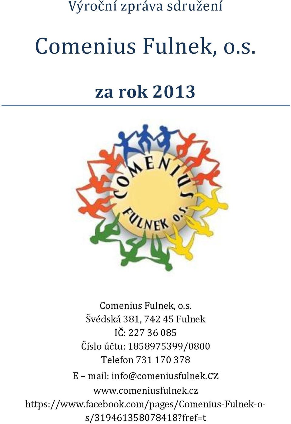 Telefon 731 170 378 E mail: info@comeniusfulnek.cz www.comeniusfulnek.cz https://www.