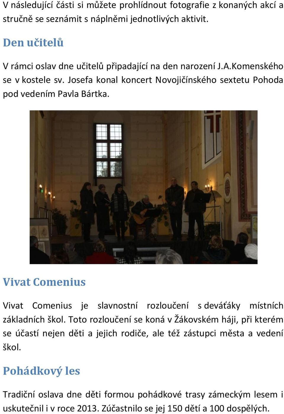 Josefa konal koncert Novojičínského sextetu Pohoda pod vedením Pavla Bártka.