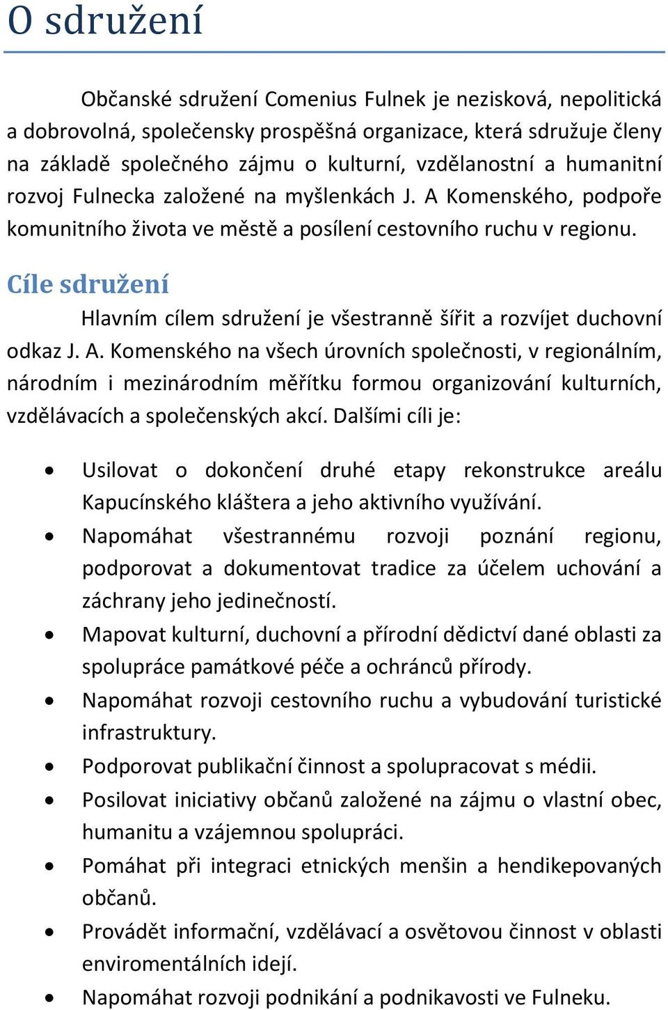 Cíle sdružení Hlavním cílem sdružení je všestranně šířit a rozvíjet duchovní odkaz J. A.