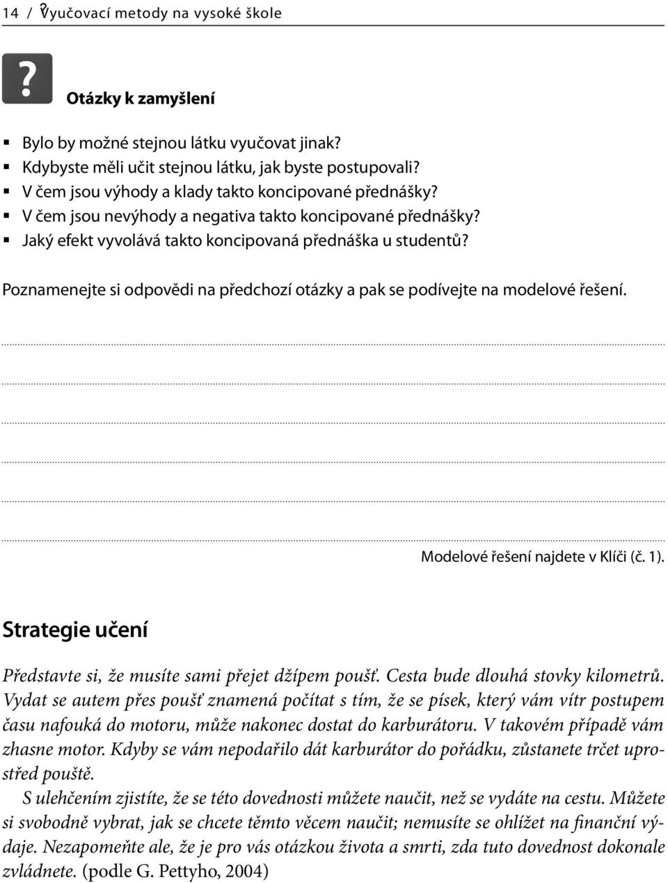 Poznamenejte si odpovědi na předchozí otázky a pak se podívejte na modelové řešení. Modelové řešení najdete v Klíči (č. 1). Strategie učení Představte si, že musíte sami přejet džípem poušť.