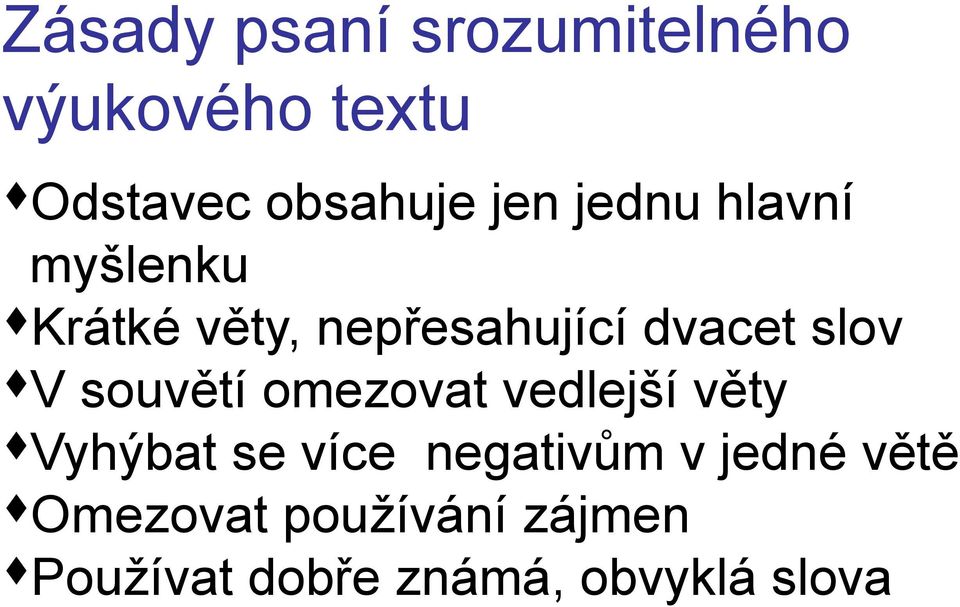 V souvětí omezovat vedlejší věty Vyhýbat se více negativům v