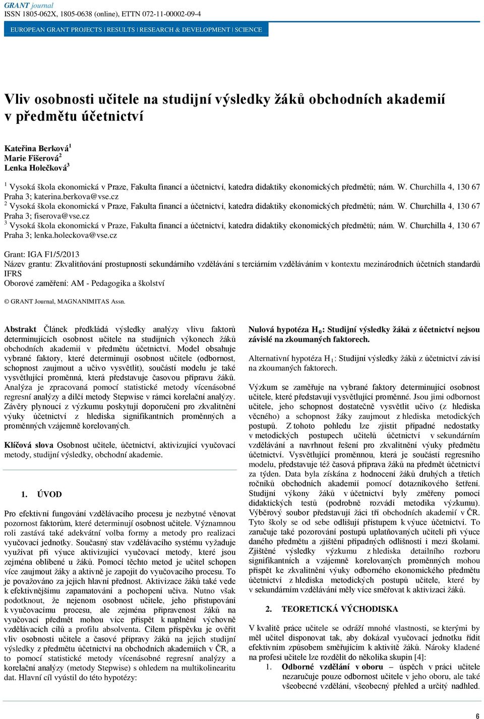 cz 2 Vysoká škola ekonomická v Praze, Fakulta financí a účetnictví, katedra didaktiky ekonomických předmětů; nám. W. Churchilla 4, 130 67 Praha 3; fiserova@vse.