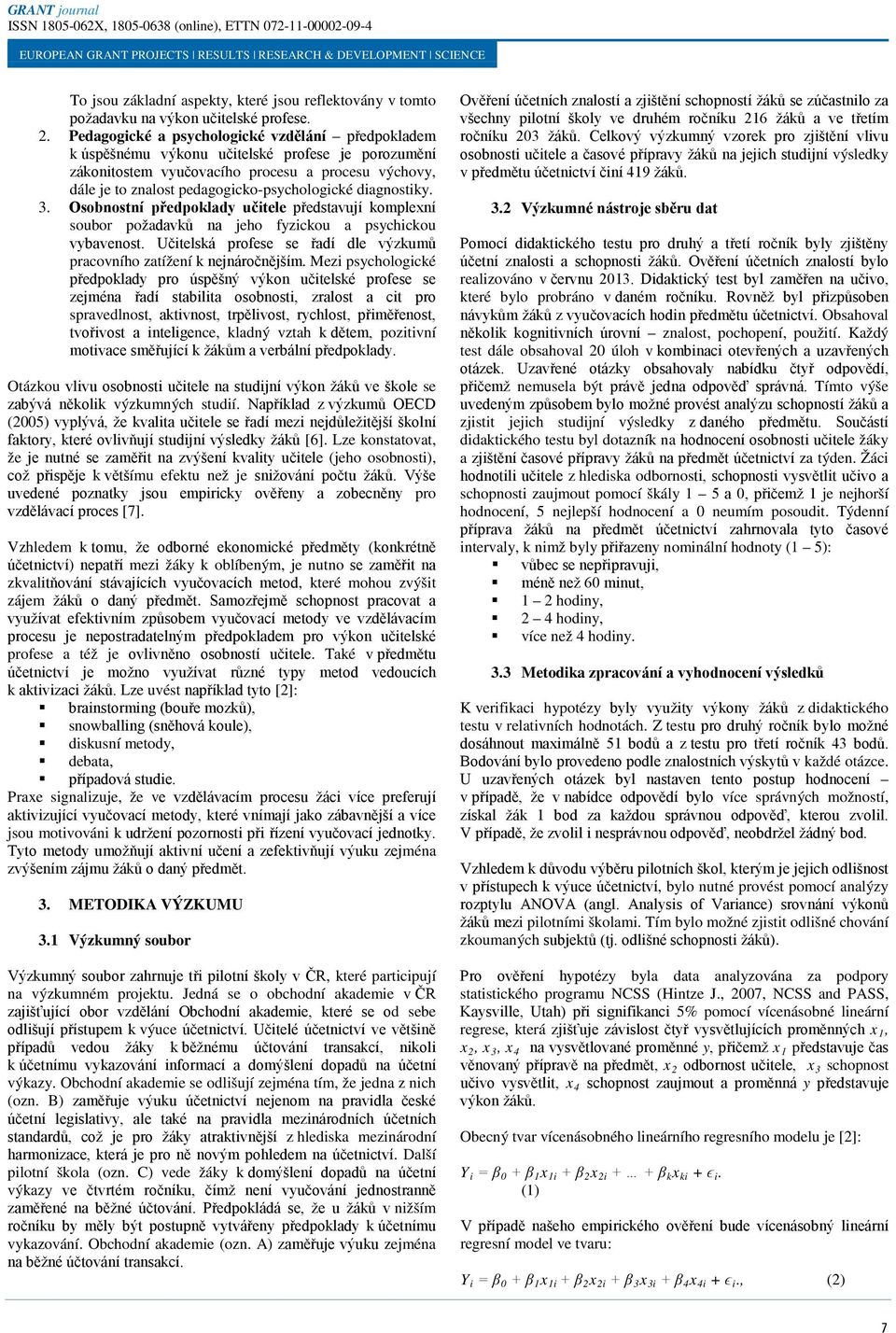 diagnostiky. 3. Osobnostní předpoklady učitele představují komplexní soubor požadavků na jeho fyzickou a psychickou vybavenost.