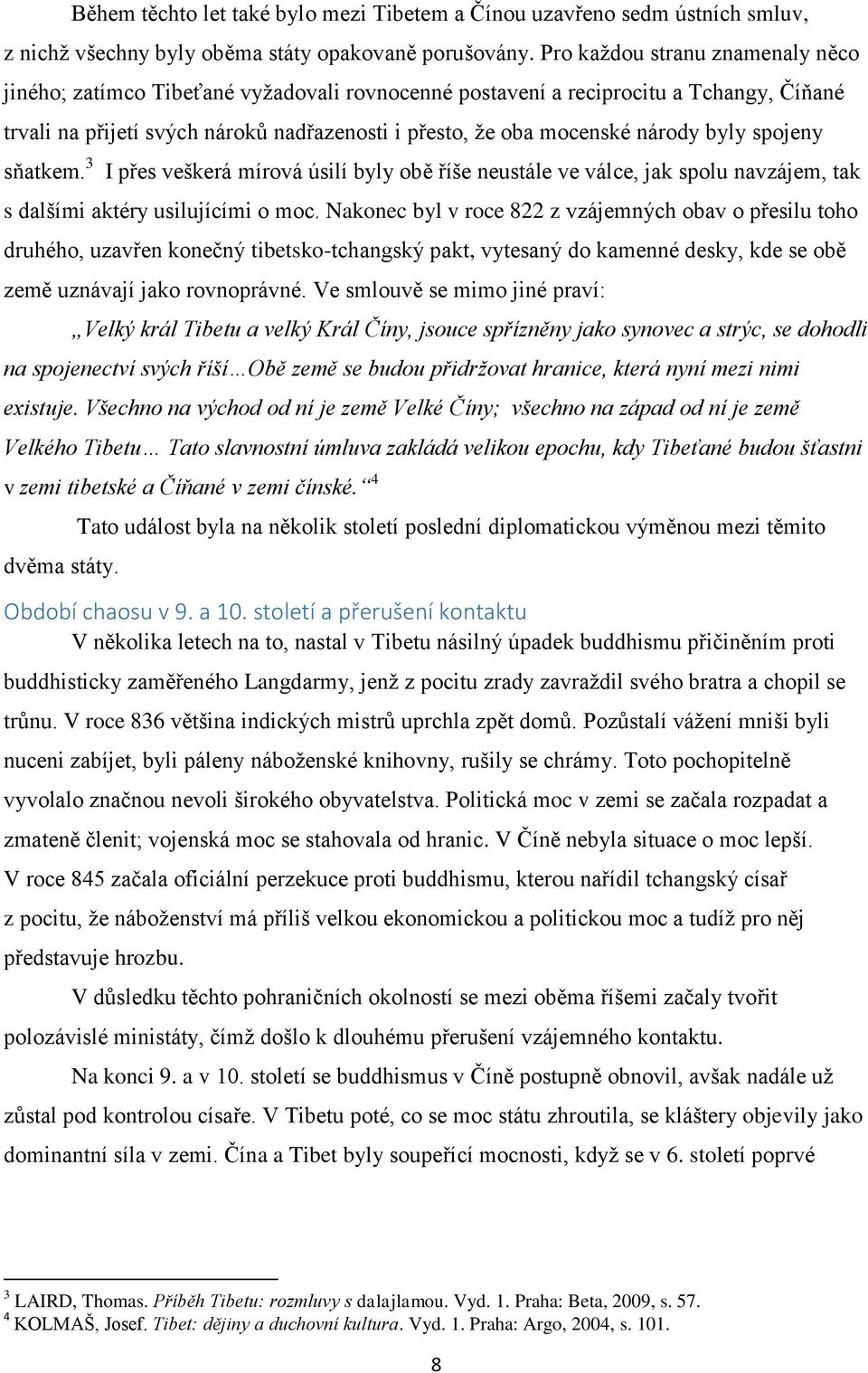 byly spojeny sňatkem. 3 I přes veškerá mírová úsilí byly obě říše neustále ve válce, jak spolu navzájem, tak s dalšími aktéry usilujícími o moc.