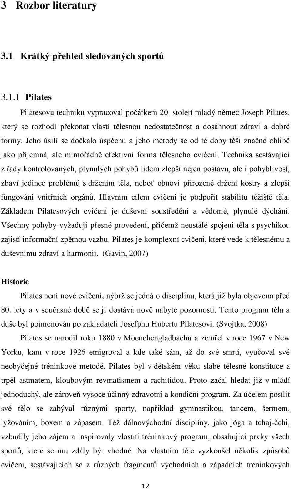 Jeho úsilí se dočkalo úspěchu a jeho metody se od té doby těší značné oblibě jako příjemná, ale mimořádně efektivní forma tělesného cvičení.