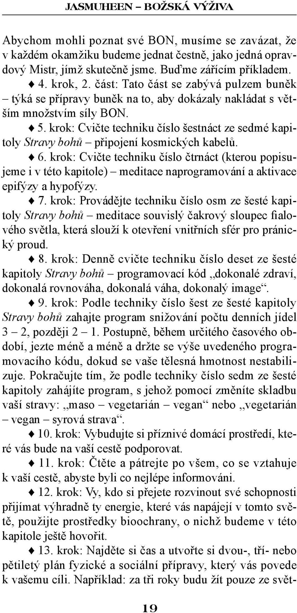 krok: Cvičte techniku číslo šestnáct ze sedmé kapitoly Stravy bohů připojení kosmických kabelů. 6.