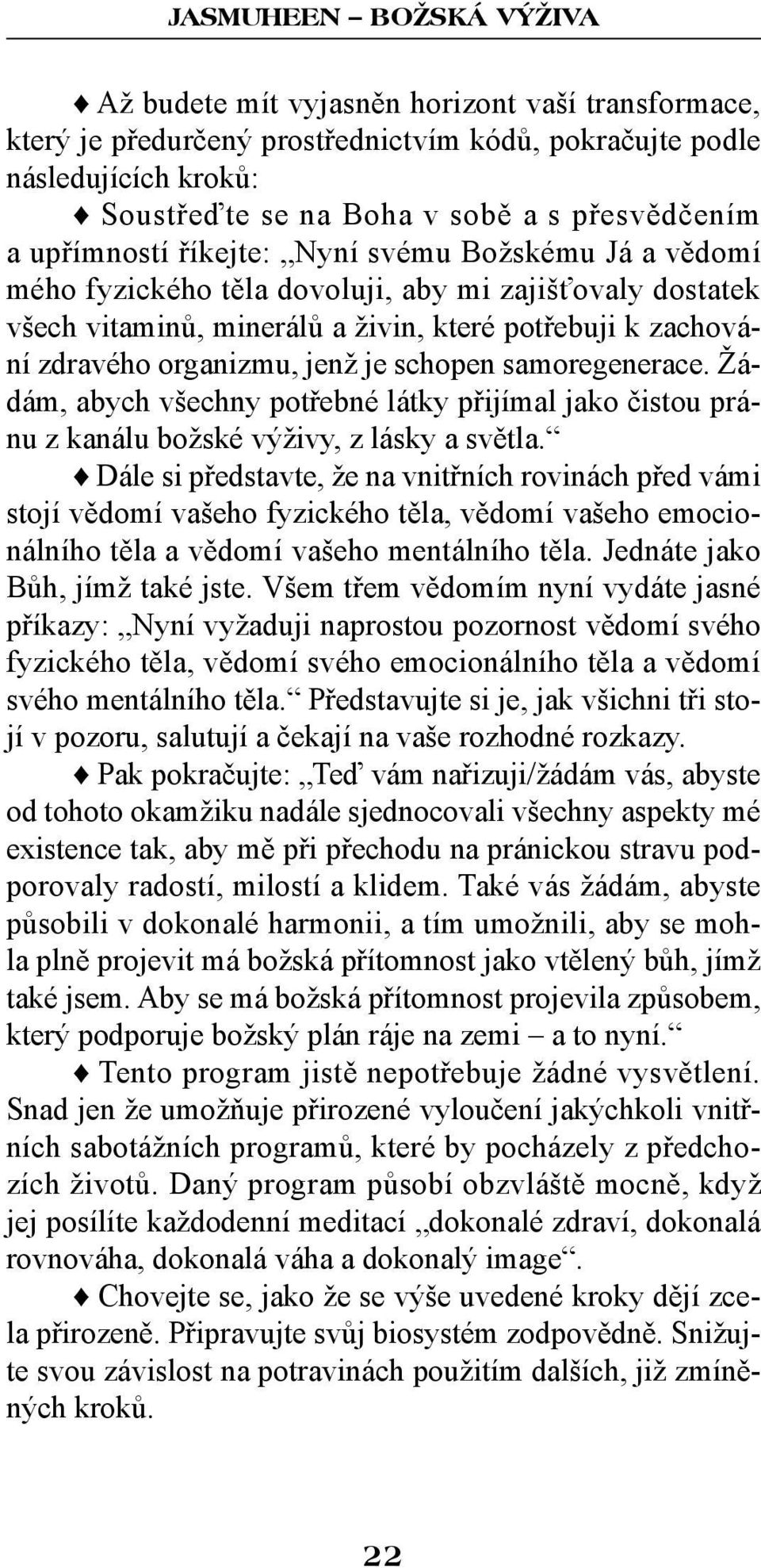 samoregenerace. Žádám, abych všechny potřebné látky přijímal jako čistou pránu z kanálu božské výživy, z lásky a světla.