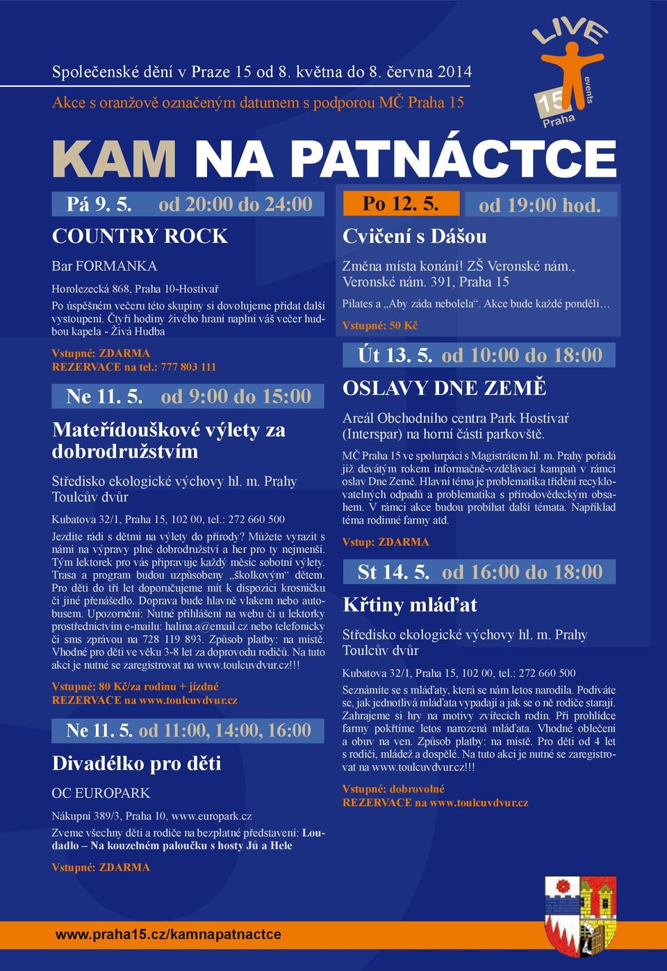 Čtyři hodiny živého hraní naplní váš večer hudbou kapela - Živá Hudba Vstupné: ZDARMA REZERVACE na tel.: 777 803 111 Ne 11. 5.