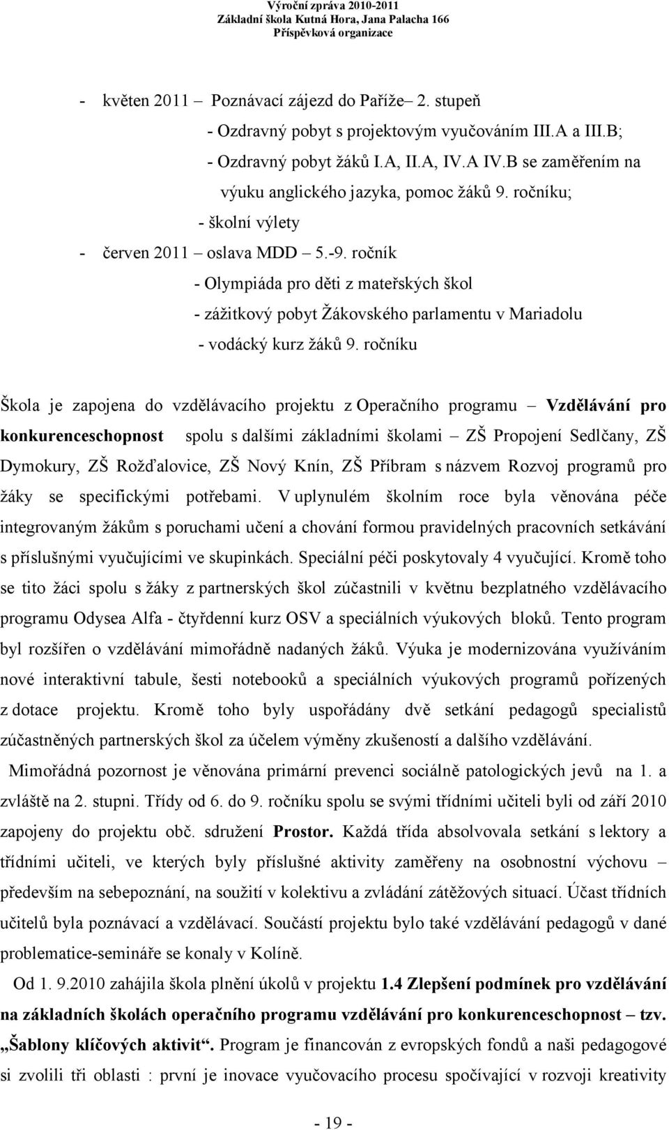 ročník - Olympiáda pro děti z mateřských škol - zážitkový pobyt Žákovského parlamentu v Mariadolu - vodácký kurz žáků 9.