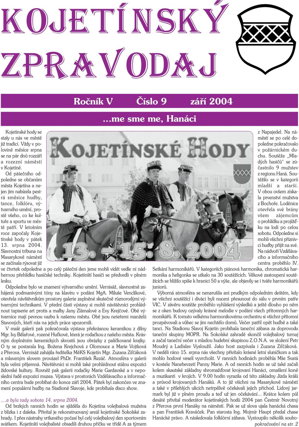 V letošním roce započaly Kojetínské hody v pátek 13. srpna 2004.