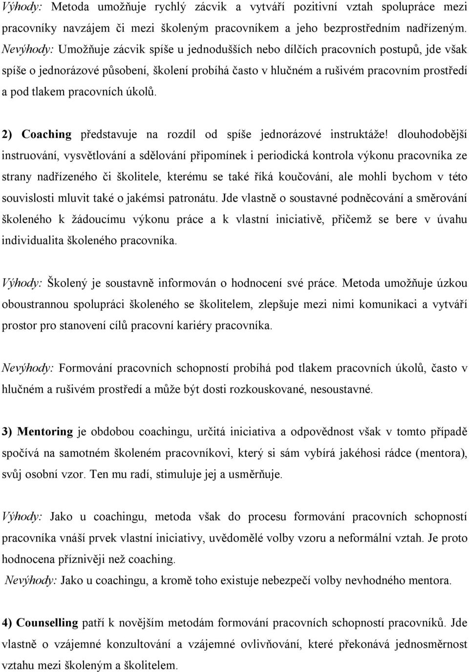 pracovních úkolů. 2) Coaching představuje na rozdíl od spíše jednorázové instruktáže!