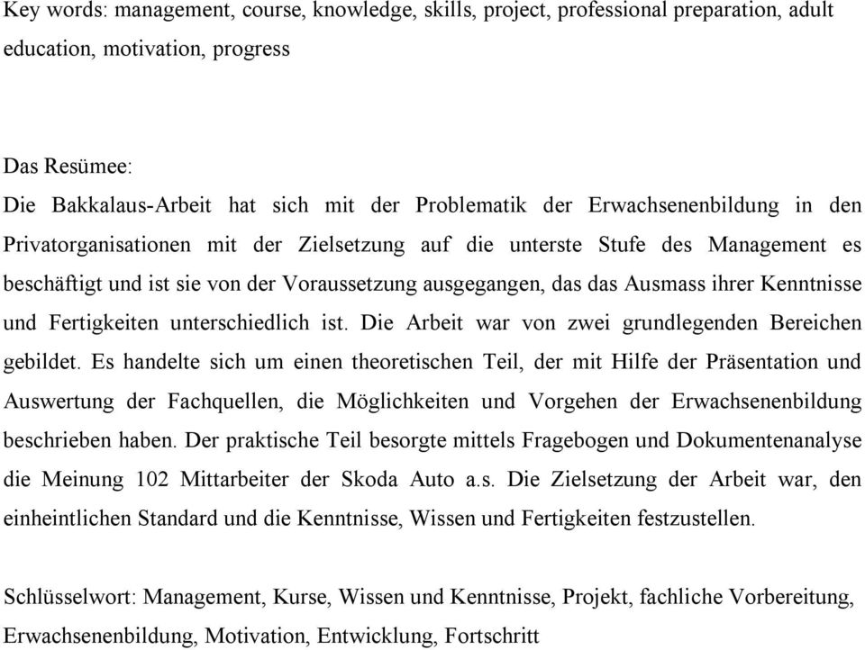 und Fertigkeiten unterschiedlich ist. Die Arbeit war von zwei grundlegenden Bereichen gebildet.