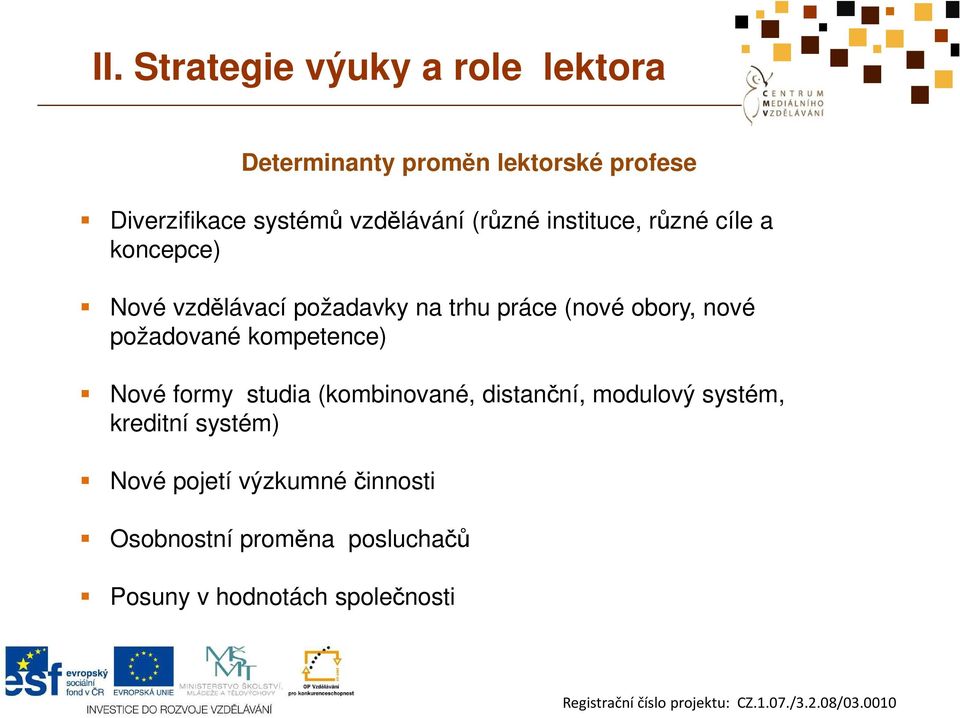 obory, nové požadované kompetence) Nové formy studia (kombinované, distanční, modulový systém,