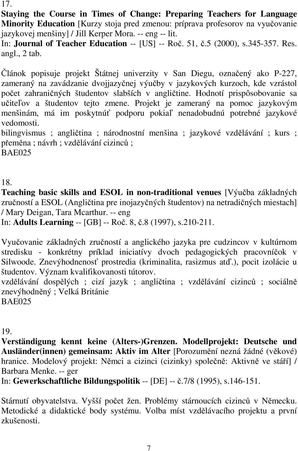 Článok popisuje projekt Štátnej univerzity v San Diegu, označený ako P-227, zameraný na zavádzanie dvojjazyčnej výučby v jazykových kurzoch, kde vzrástol počet zahraničných študentov slabších v