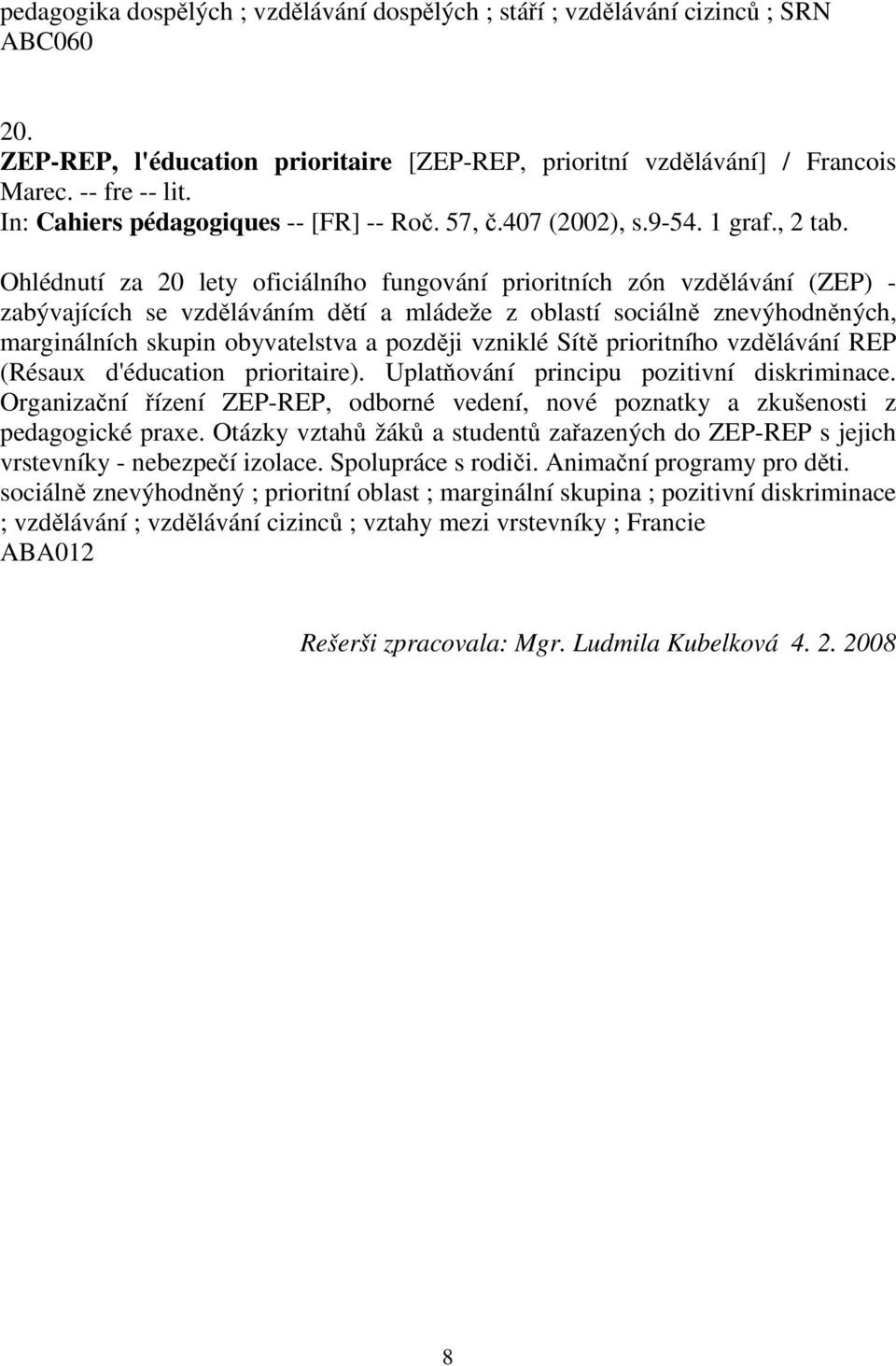 Ohlédnutí za 20 lety oficiálního fungování prioritních zón vzdělávání (ZEP) - zabývajících se vzděláváním dětí a mládeže z oblastí sociálně znevýhodněných, marginálních skupin obyvatelstva a později