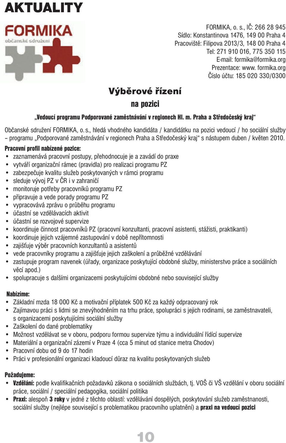 formika.org Prezentace: www. formika.org Číslo účtu: 185 020 330/0300 Vedoucí programu Podporované zaměstnávání v regionech Hl. m. Praha a Středočeský kraj Občanské sd