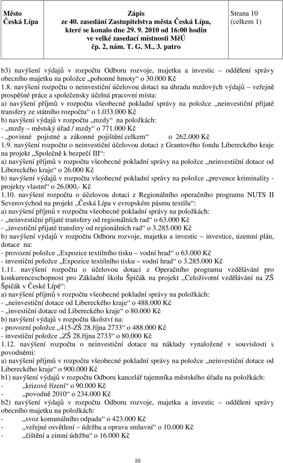 položce neinvestiční přijaté transfery ze státního rozpočtu o 1.033.000 Kč b) navýšení výdajů v rozpočtu mzdy na položkách: - mzdy městský úřad / mzdy o 771.