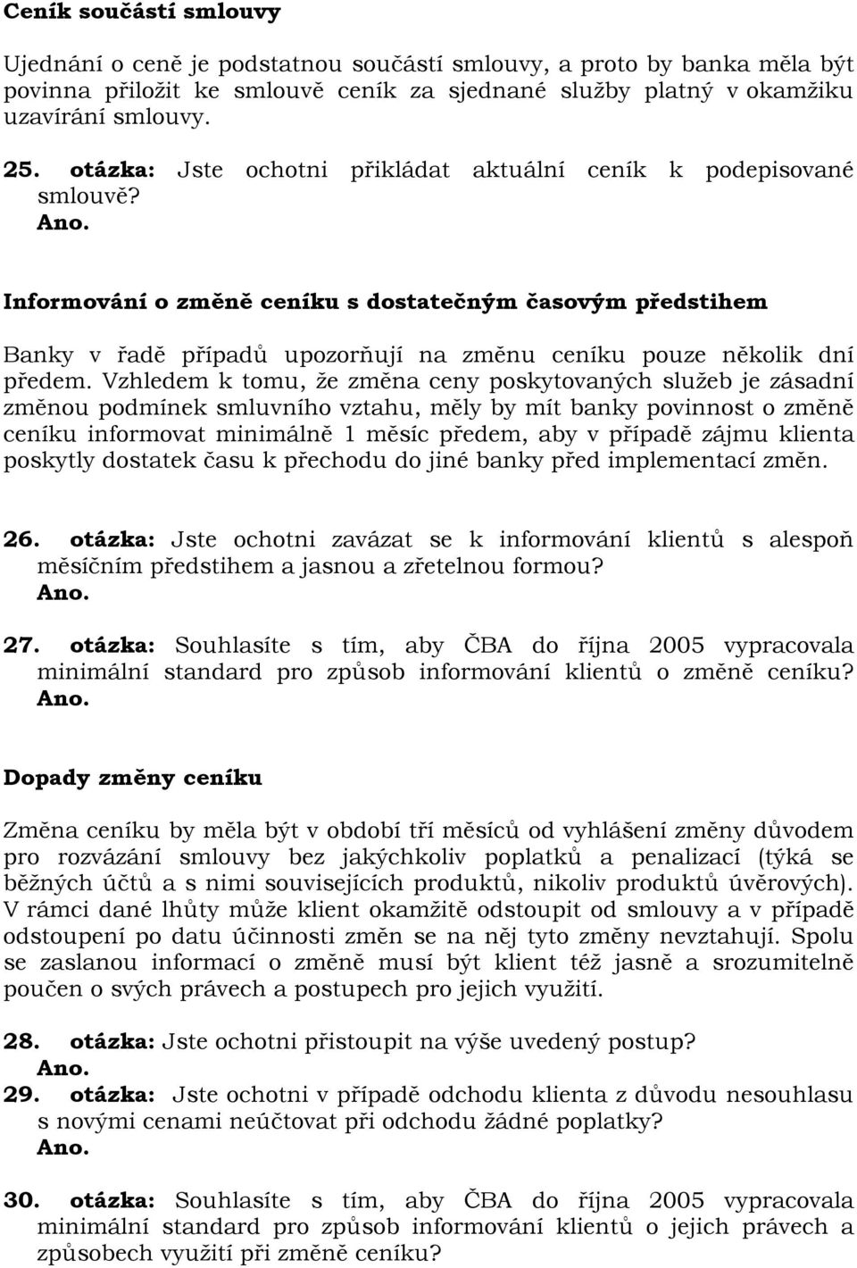 Informování o změně ceníku s dostatečným časovým předstihem Banky v řadě případů upozorňují na změnu ceníku pouze několik dní předem.