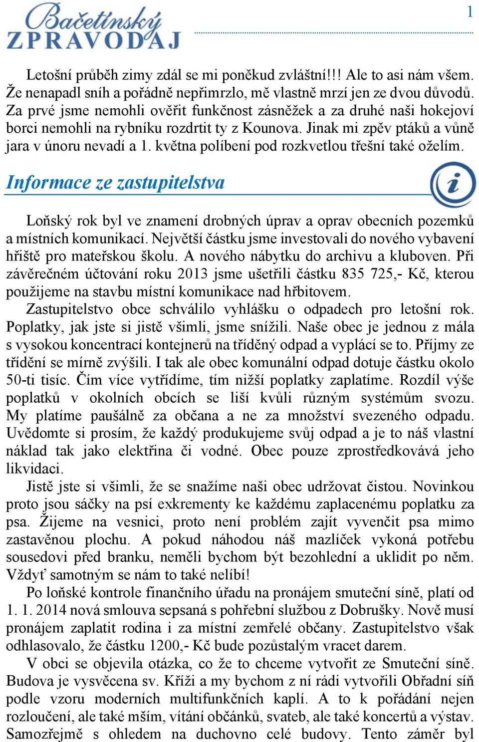 května políbení pod rozkvetlou třešní také oželím. Informace ze zastupitelstva Loňský rok byl ve znamení drobných úprav a oprav obecních pozemků a místních komunikací.