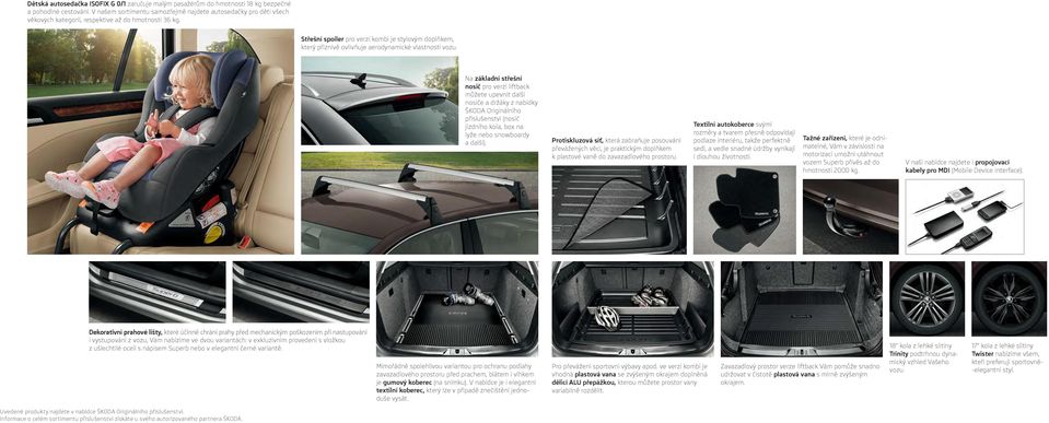 Střešní spoiler pro verzi kombi je stylovým doplňkem, který příznivě ovlivňuje aerodynamické vlastnosti vozu.