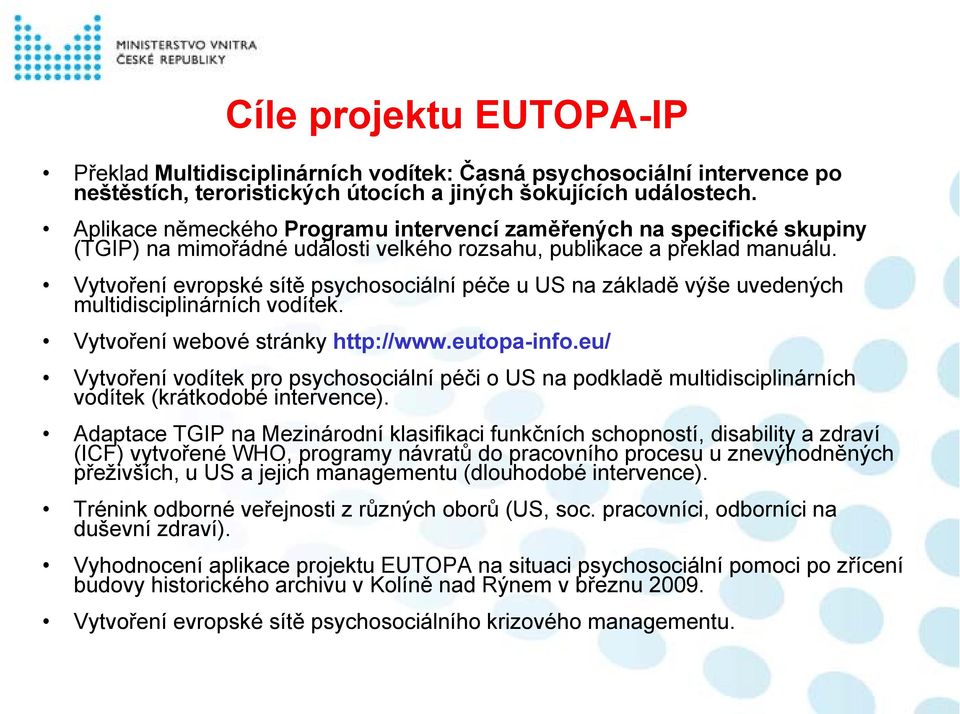 Vytvoření evropské sítě psychosociální péče u US na základě výše uvedených multidisciplinárních vodítek. Vytvoření webové stránky http://www.eutopa-info.