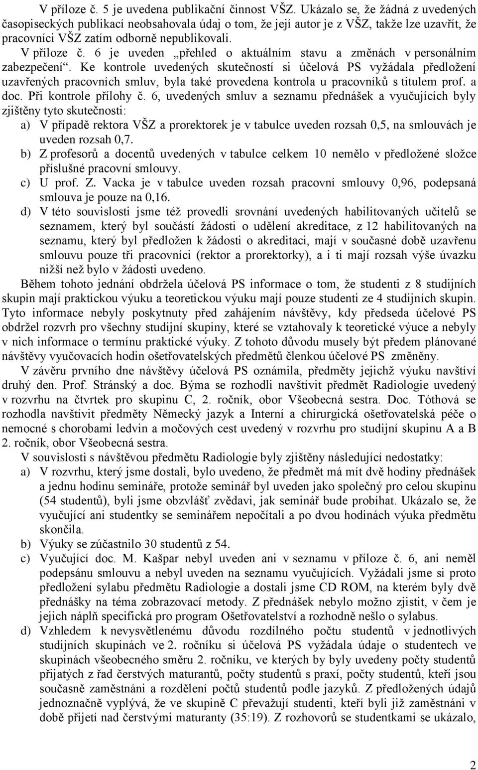 6 je uveden přehled o aktuálním stavu a změnách v personálním zabezpečení.