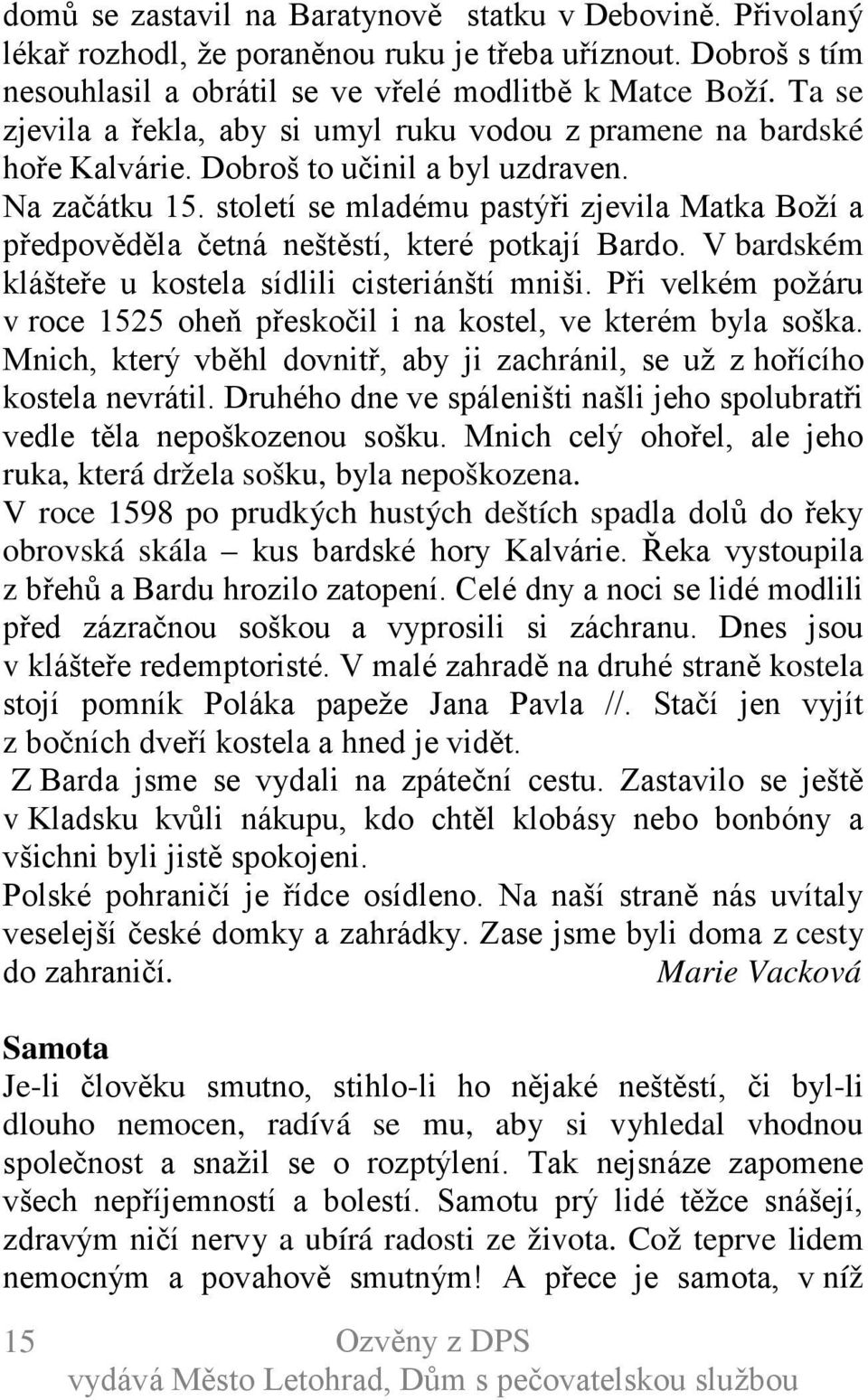 století se mladému pastýři zjevila Matka Boží a předpověděla četná neštěstí, které potkají Bardo. V bardském klášteře u kostela sídlili cisteriánští mniši.