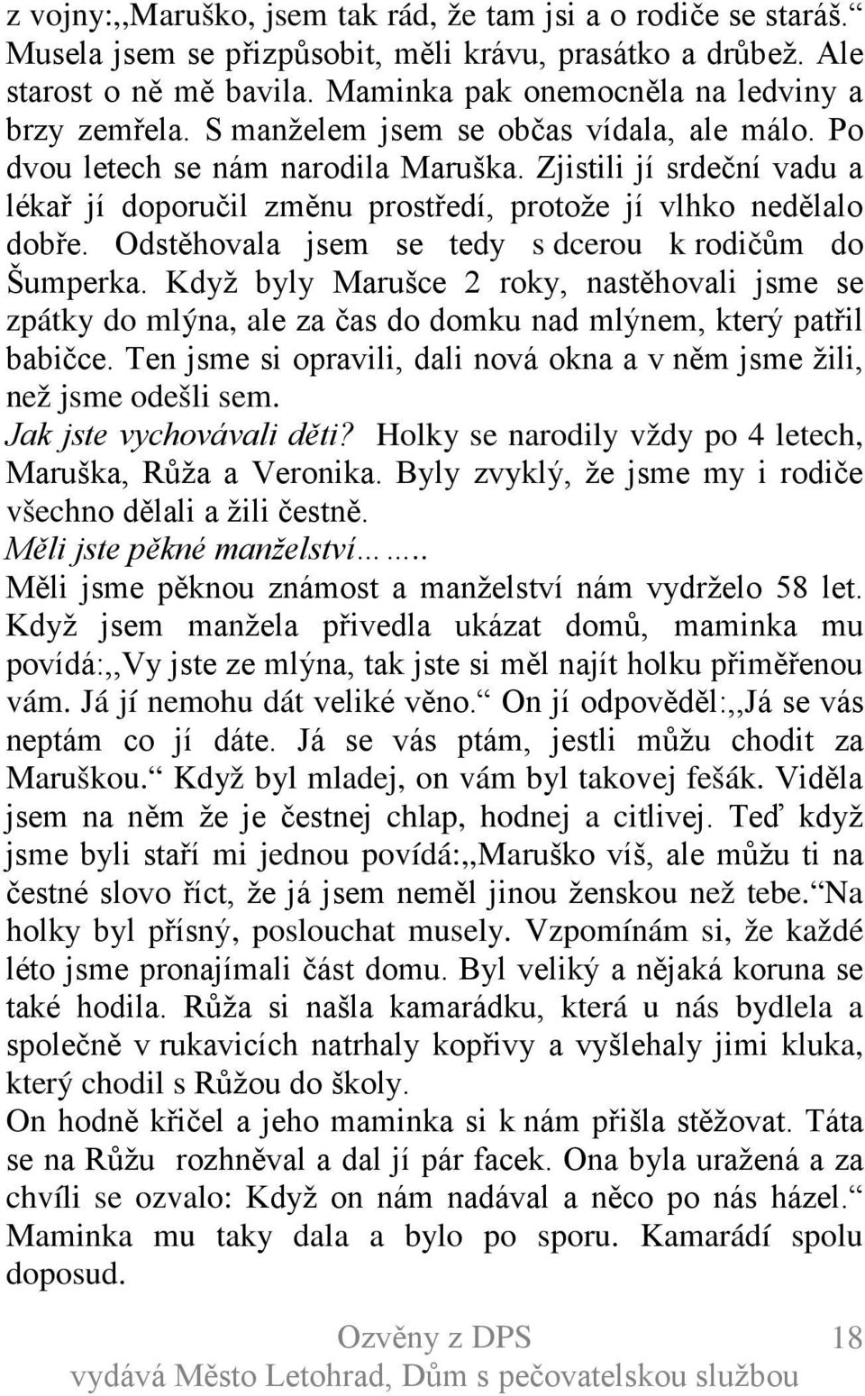 Zjistili jí srdeční vadu a lékař jí doporučil změnu prostředí, protože jí vlhko nedělalo dobře. Odstěhovala jsem se tedy s dcerou k rodičům do Šumperka.