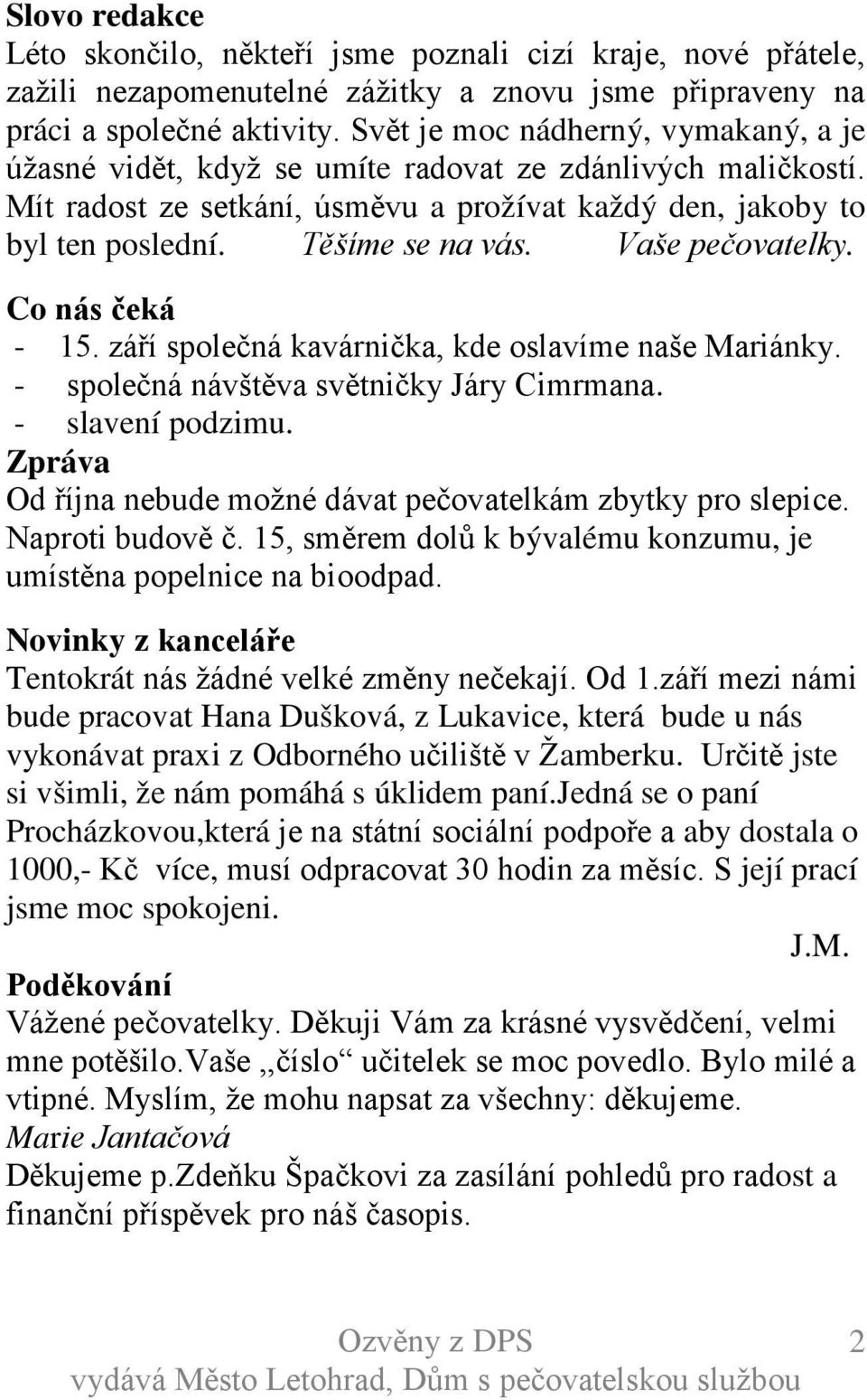 Vaše pečovatelky. Co nás čeká - 15. září společná kavárnička, kde oslavíme naše Mariánky. - společná návštěva světničky Járy Cimrmana. - slavení podzimu.